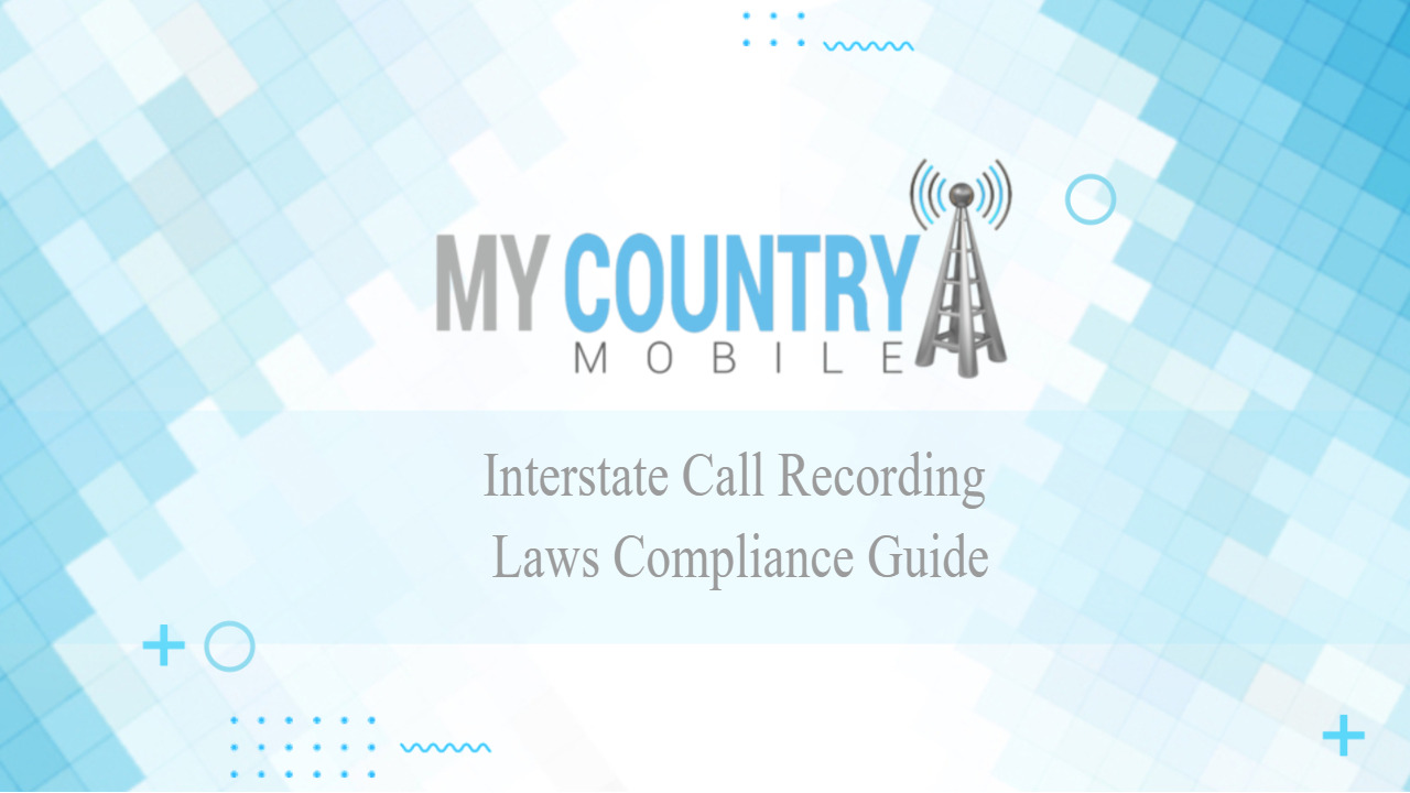 Read more about the article Interstate Call Recording Laws Compliance Guide